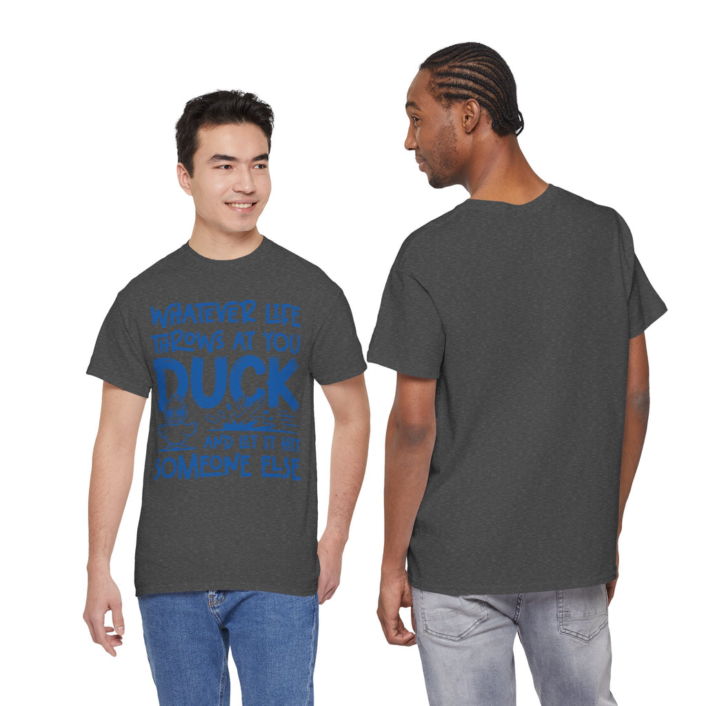 Funny Duck T-Shirt — “Whatever life throws at you, duck and let it hit someone else” Unisex Cotton Tee
