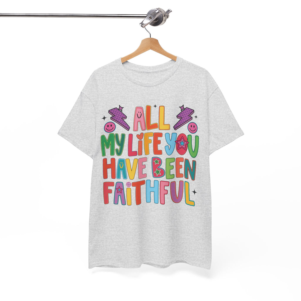 All My Life You Have Been Faithful Retro Christian Unisex Cotton T-Shirt