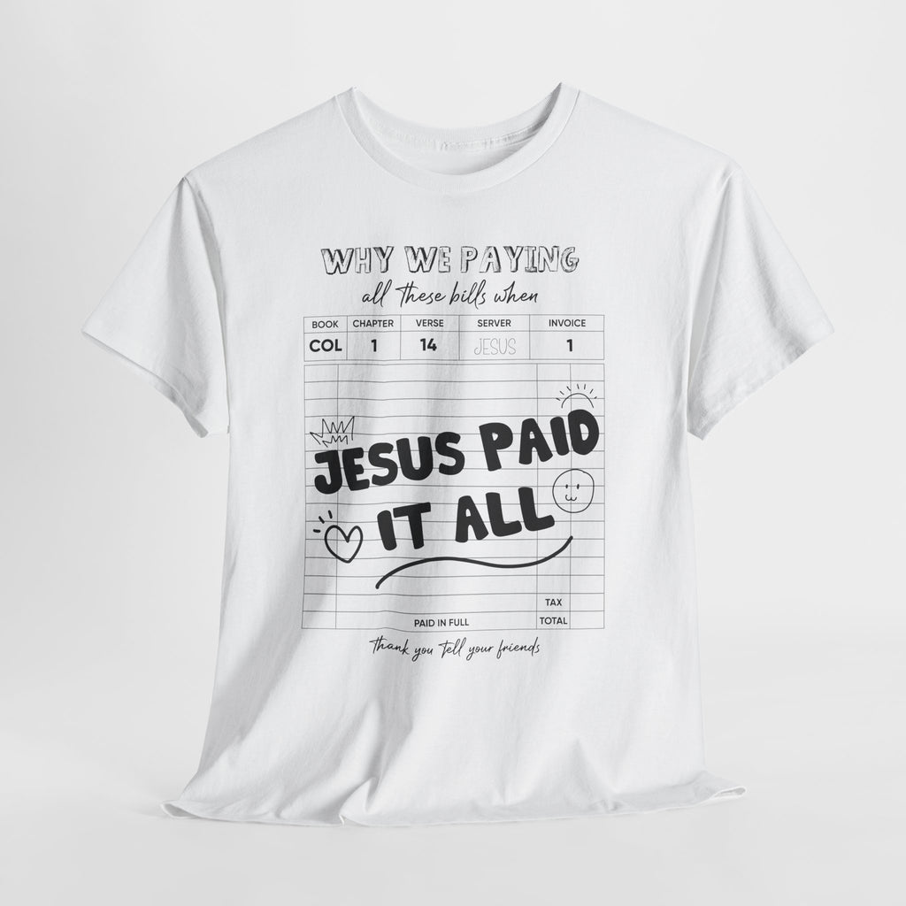 Christian Tee — “Why We Paying All These Bills When Jesus Paid It All” Receipt-Style Faith Shirt.Unisex Cotton Tee