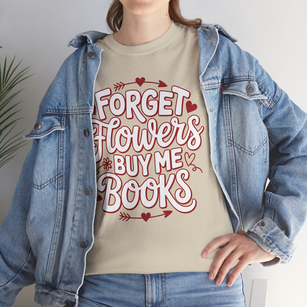 Forget Flowers Buy Me Books T-Shirt — Pink Heart Typography Unisex Cotton Tee