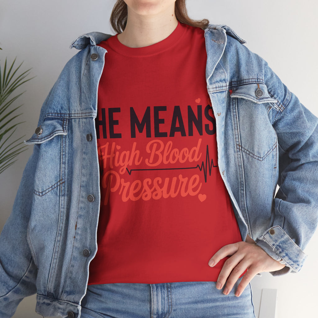 Funny Valentine T‑Shirt — “She Means High Blood Pressure” Heartbeat Unisex Cotton Tee