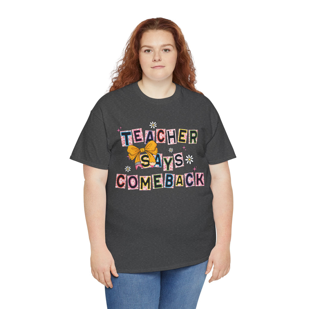 Teacher Says Comeback Unisex Tee