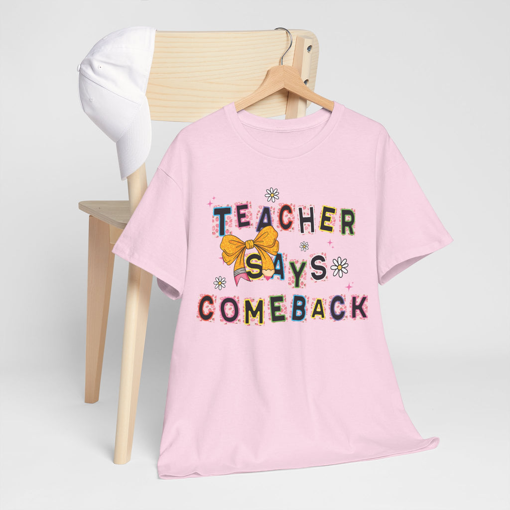 Teacher Says Comeback Unisex Tee
