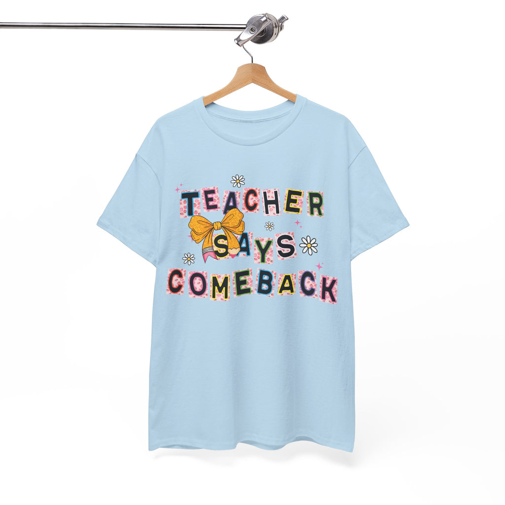 Teacher Says Comeback Unisex Tee