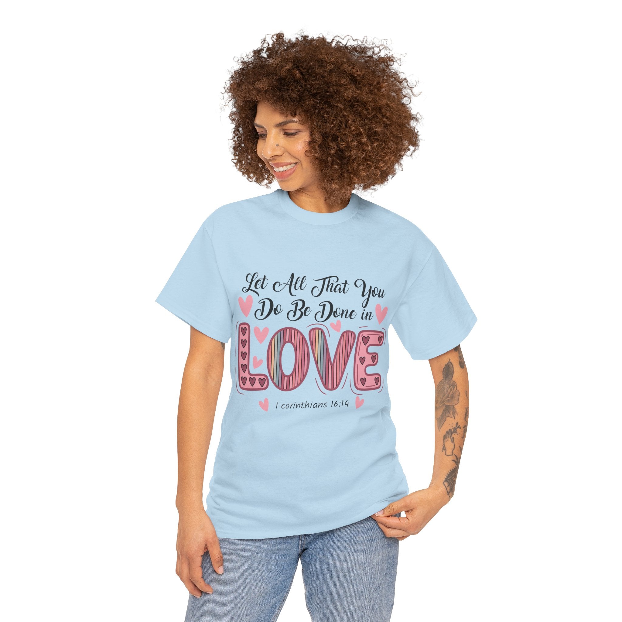 Christian Valentine T-Shirt — "Let All That You Do Be Done in Love" (1 Corinthians 16:14)..Unisex Cotton Tee