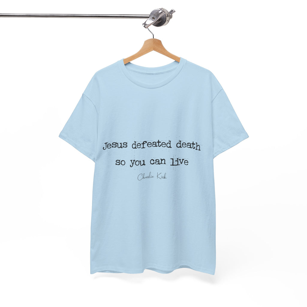 Jesus Defeated Death Tee — Christian Quote Shirt (Charlie Kirk). Unisex Cotton Tee
