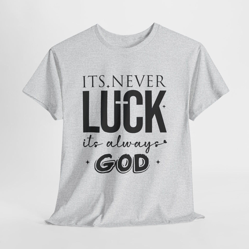 It's Never Luck, It's Always God Tee — Inspirational Christian Unisex Cotton T-Shirt