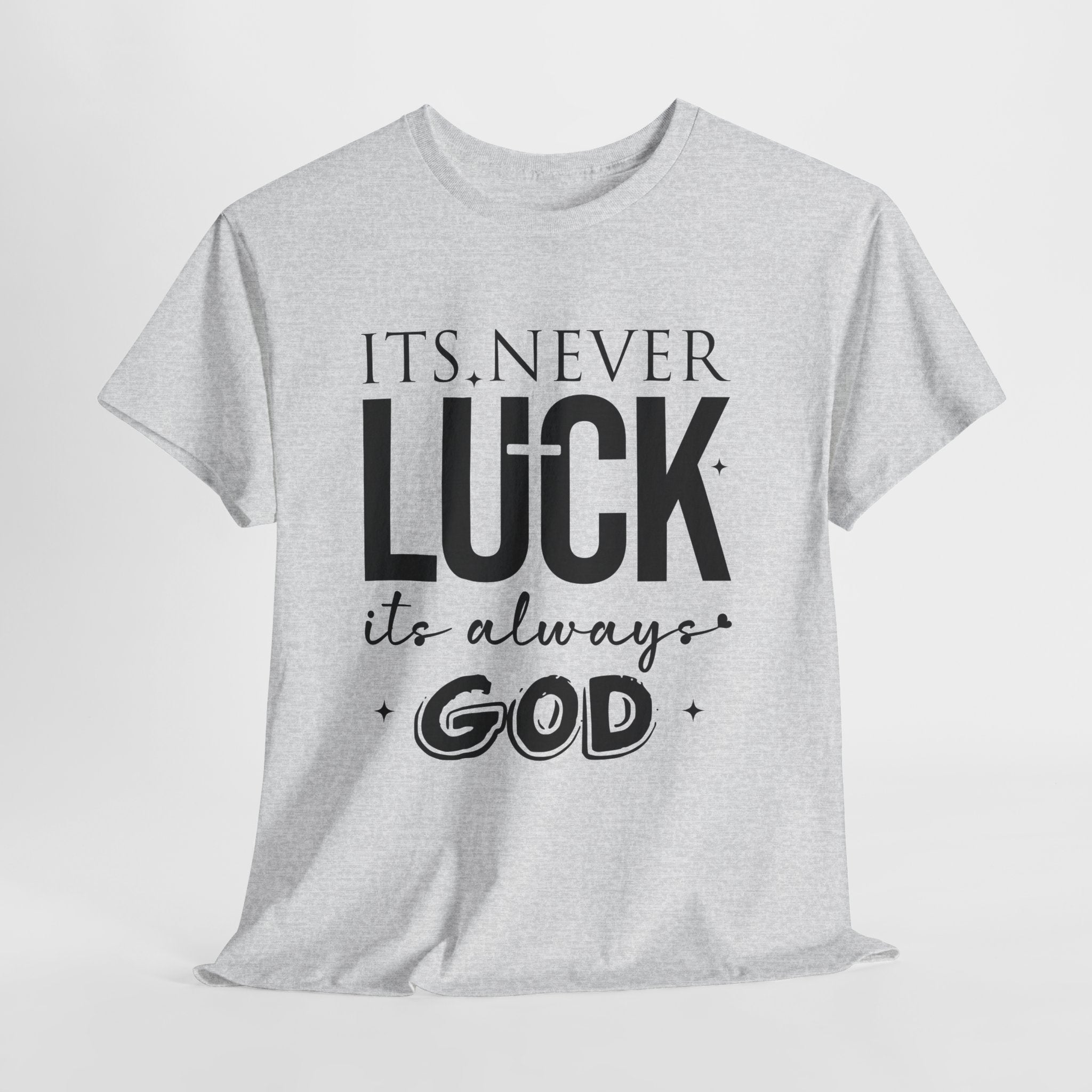 It's Never Luck, It's Always God Tee — Inspirational Christian Unisex Cotton T-Shirt