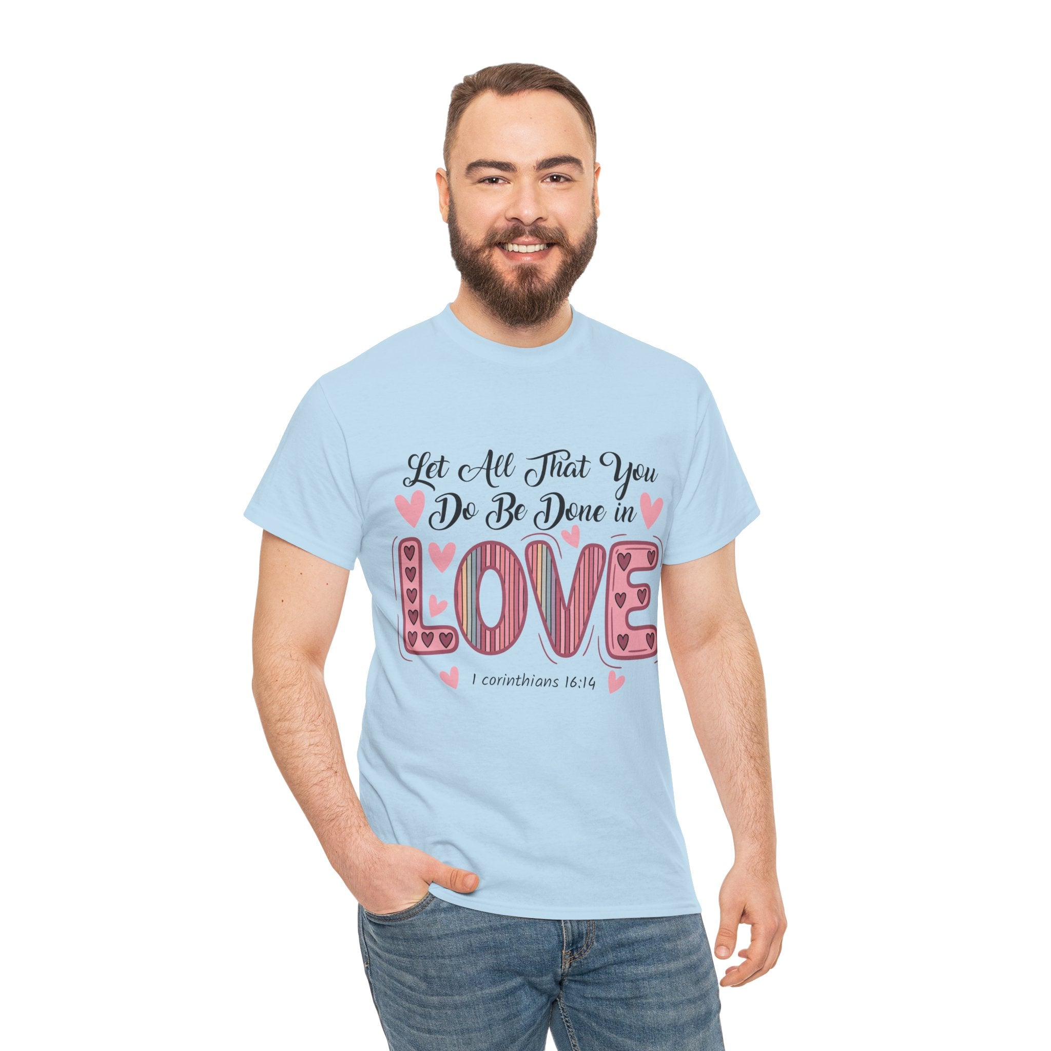 Christian Valentine T-Shirt — "Let All That You Do Be Done in Love" (1 Corinthians 16:14)..Unisex Cotton Tee