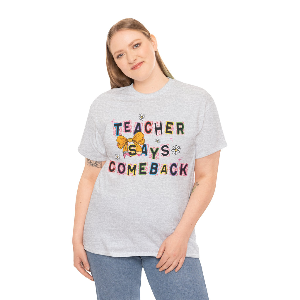 Teacher Says Comeback Unisex Tee