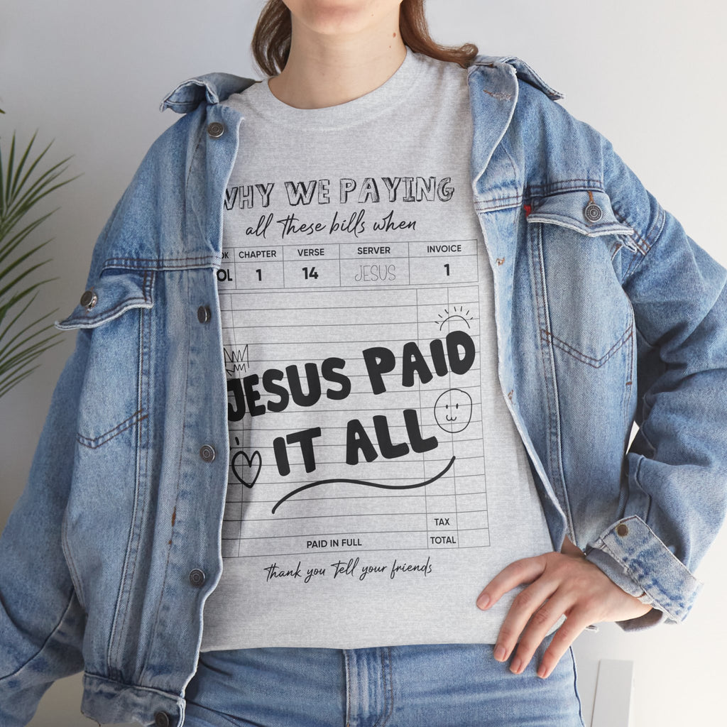 Christian Tee — “Why We Paying All These Bills When Jesus Paid It All” Receipt-Style Faith Shirt.Unisex Cotton Tee