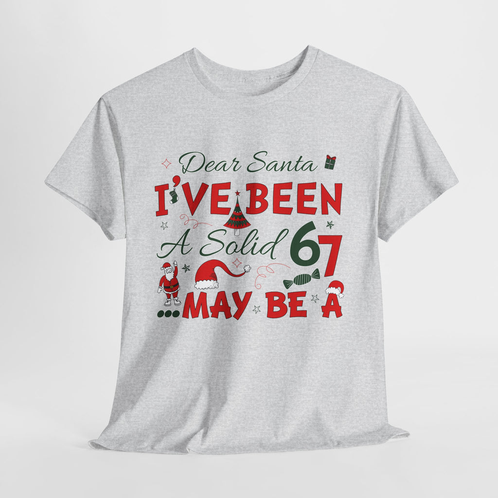 Funny Christmas “Dear Santa, I’ve Been A Solid 67, Maybe A” Unisex Cotton Tee