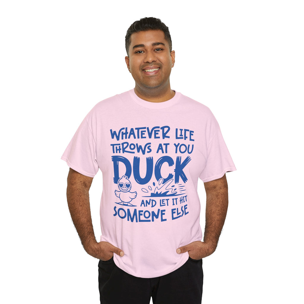 Funny Duck T-Shirt — “Whatever life throws at you, duck and let it hit someone else” Unisex Cotton Tee