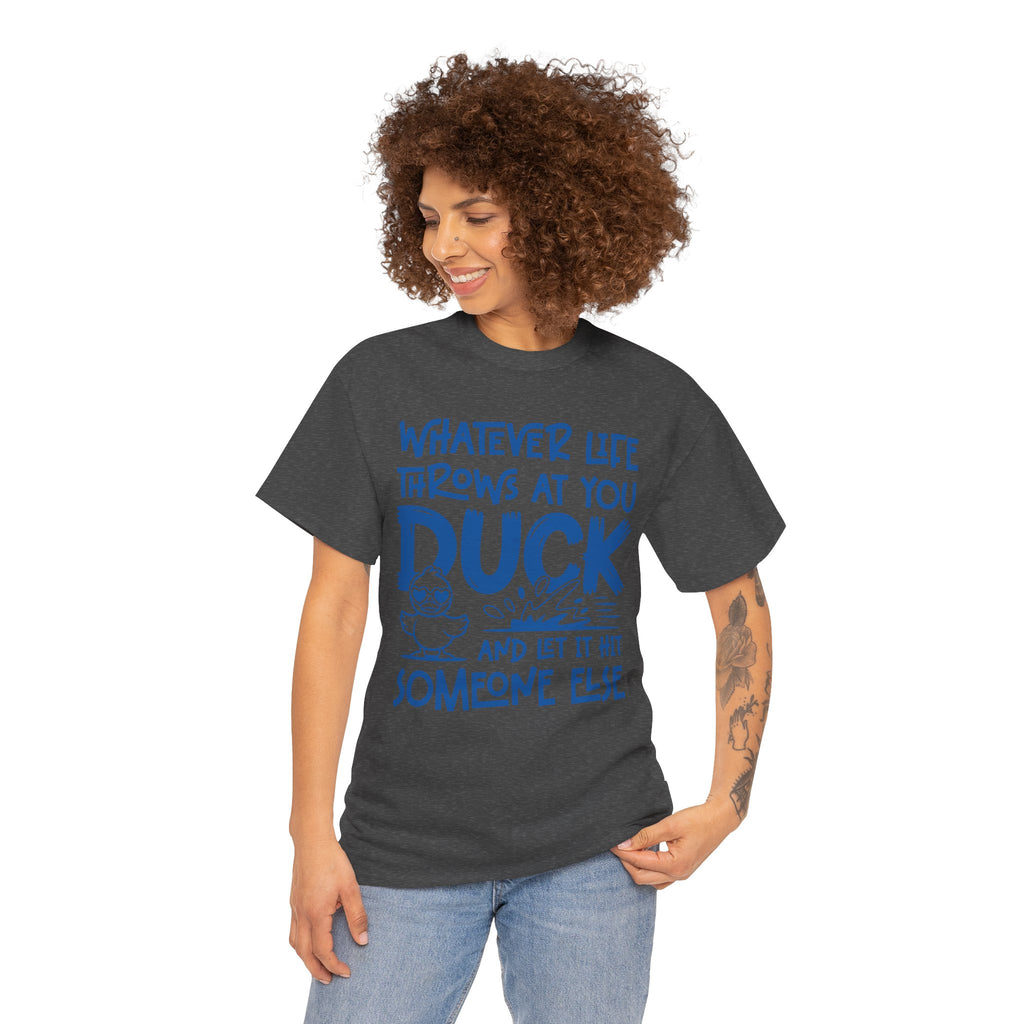 Funny Duck T-Shirt — “Whatever life throws at you, duck and let it hit someone else” Unisex Cotton Tee