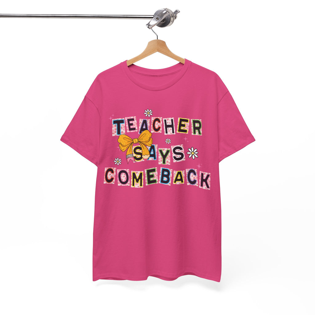 Teacher Says Comeback Unisex Tee