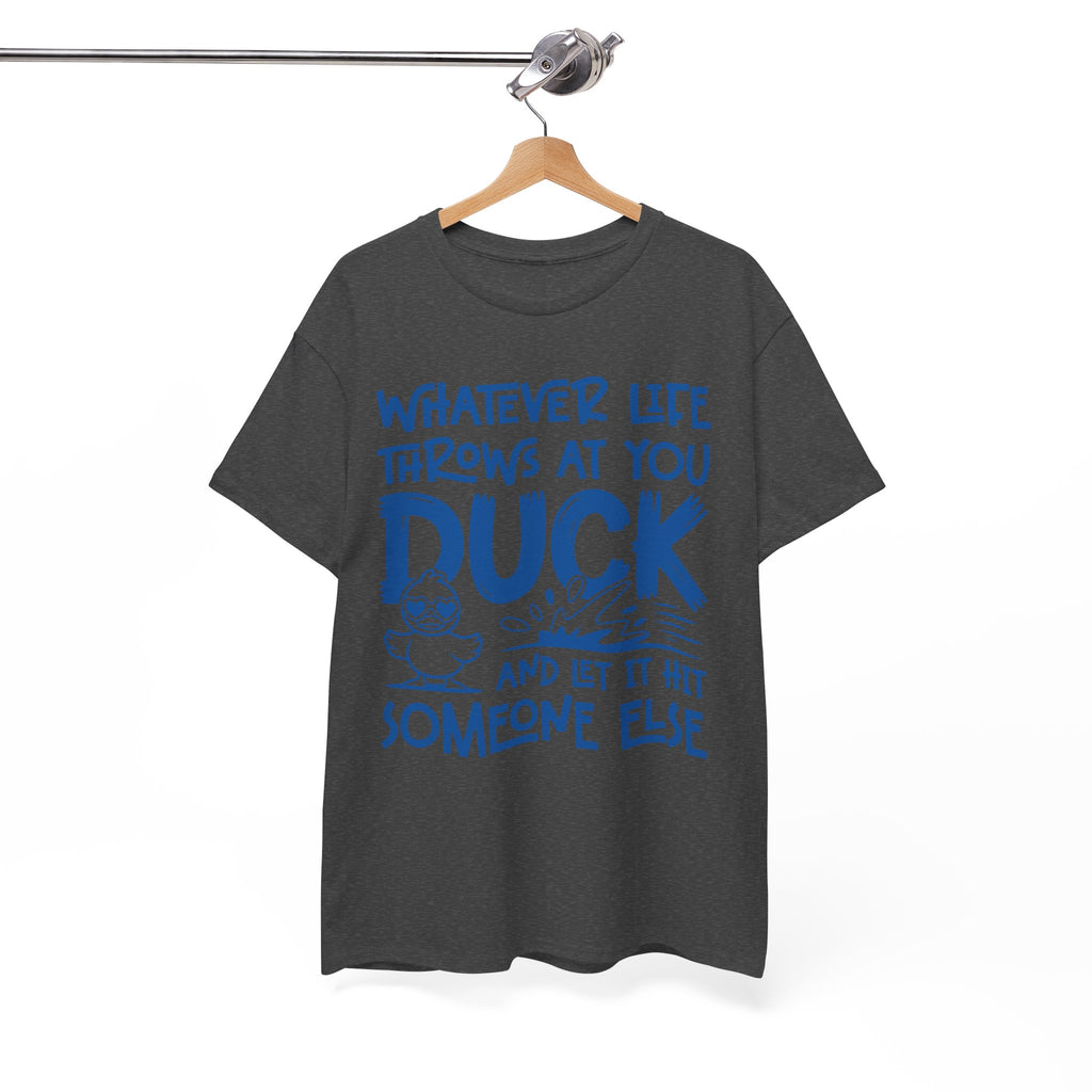 Funny Duck T-Shirt — “Whatever life throws at you, duck and let it hit someone else” Unisex Cotton Tee