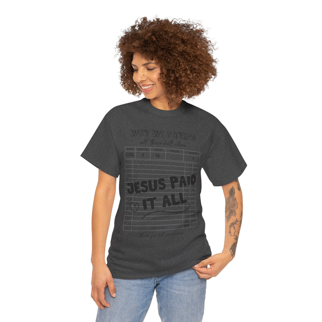 Christian Tee — “Why We Paying All These Bills When Jesus Paid It All” Receipt-Style Faith Shirt.Unisex Cotton Tee