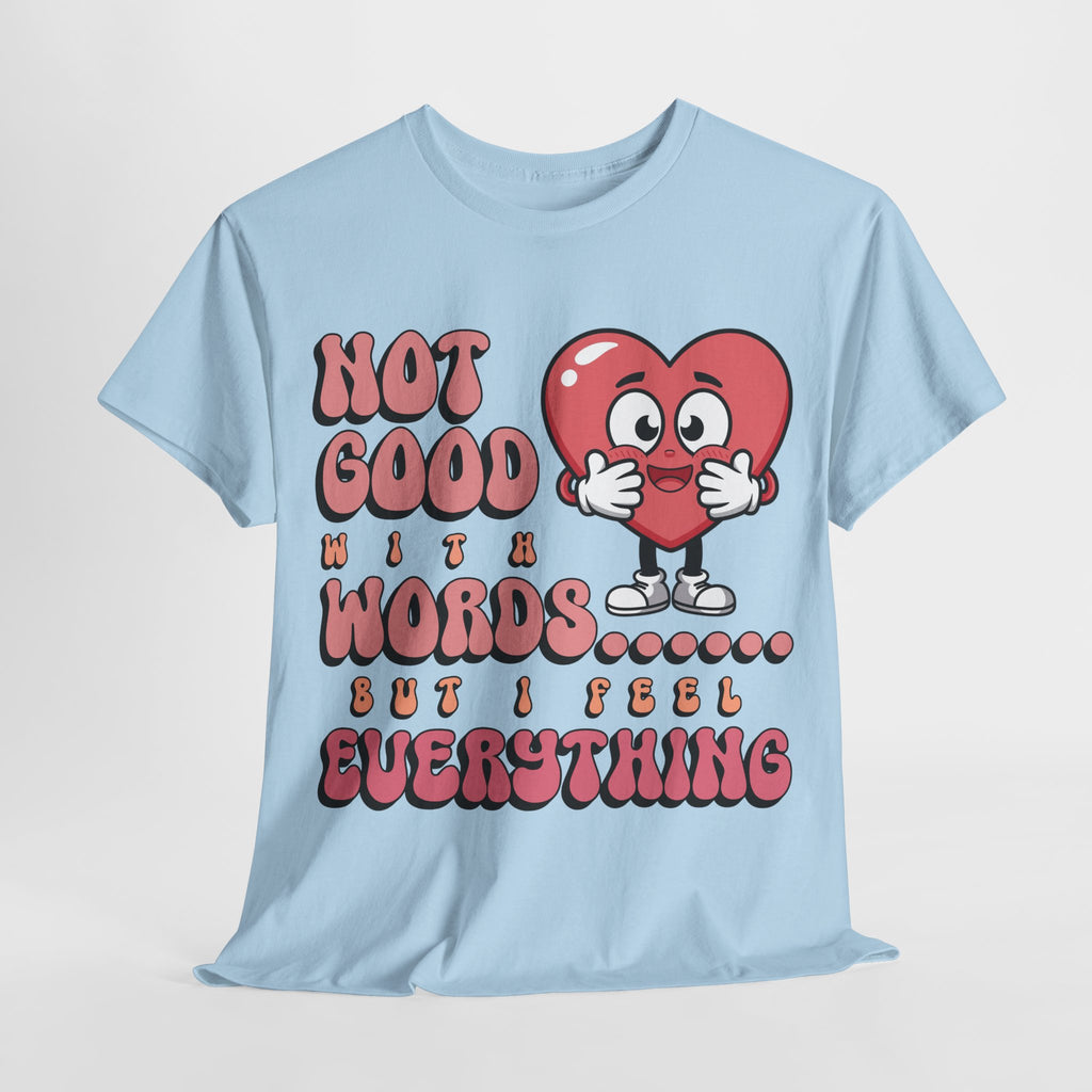 Emotion Tee - Not Good with Words but I feel Everything Unisex