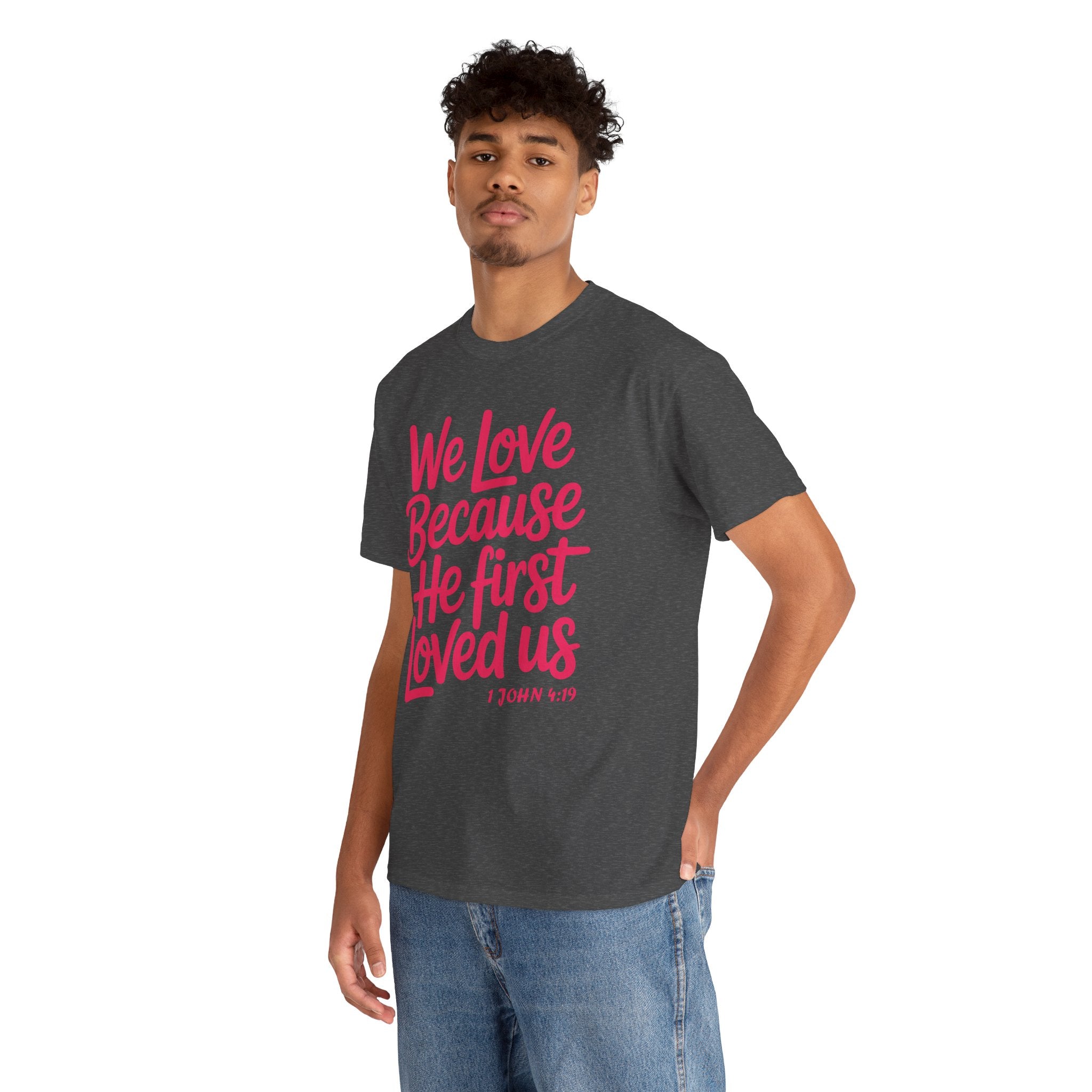 We Love Because He First Loved Us - 1 John 4:19 Unisex Cotton Tee