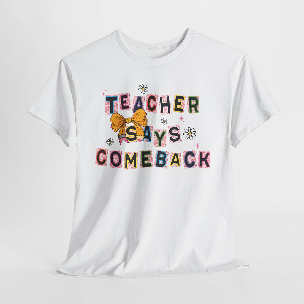 Teacher Says Comeback Unisex Tee