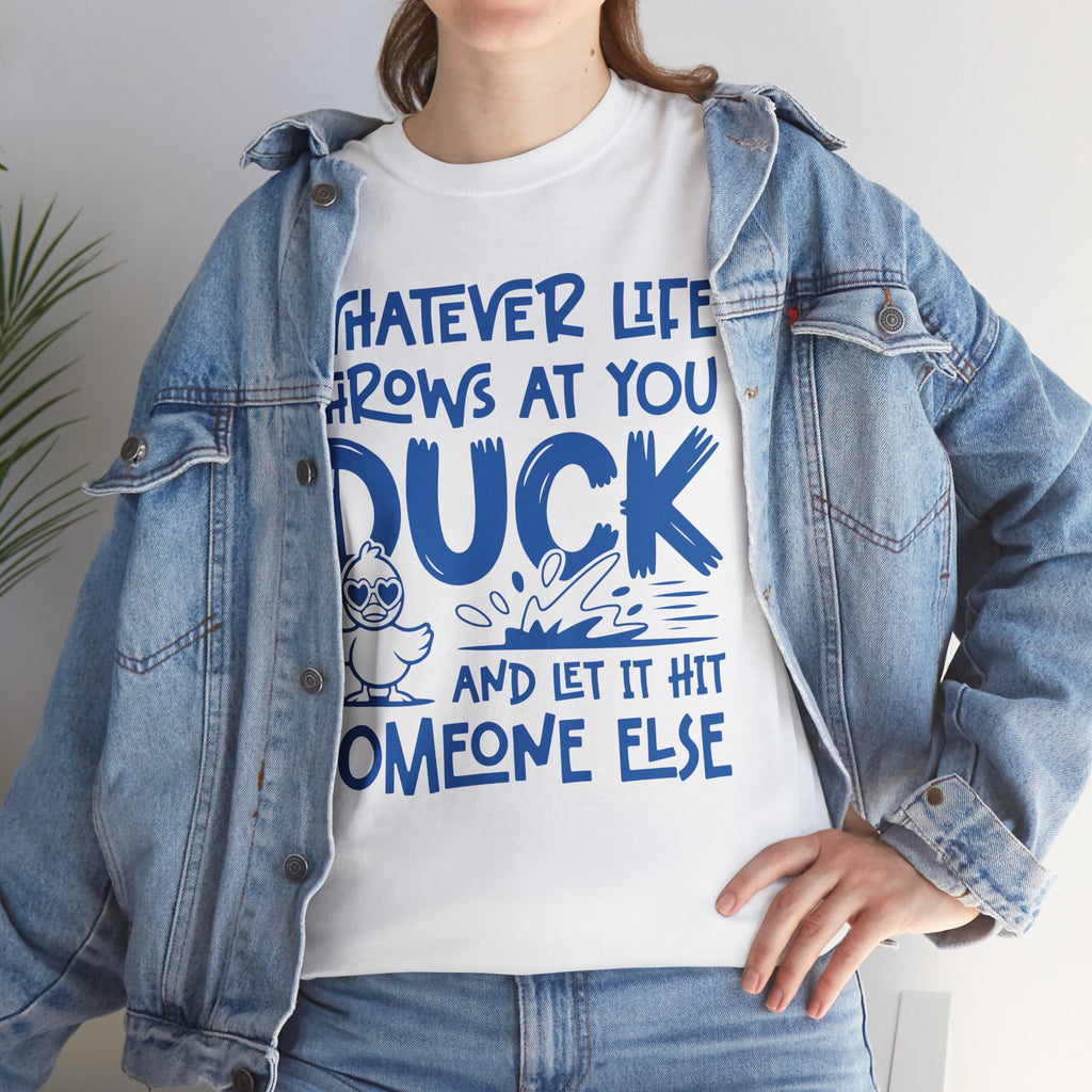 Funny Duck T-Shirt — “Whatever life throws at you, duck and let it hit someone else” Unisex Cotton Tee