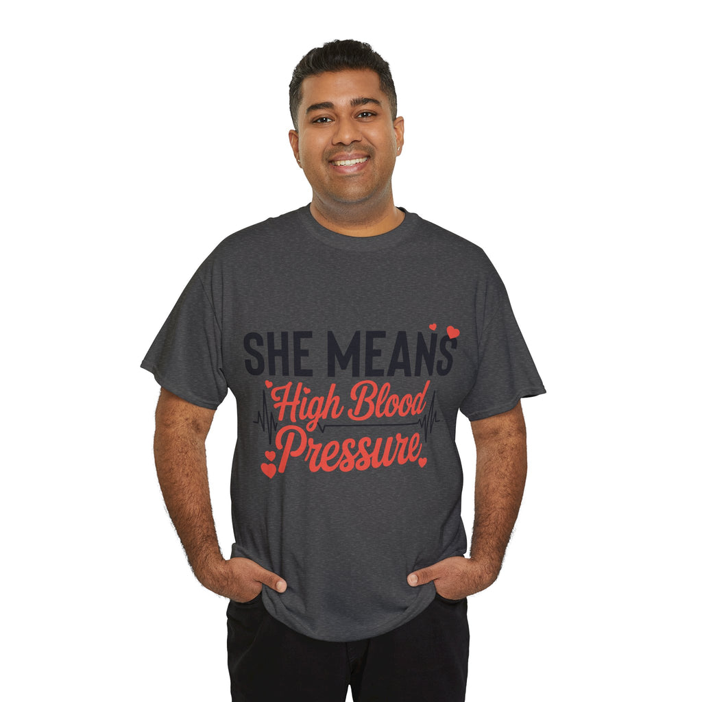 Funny Valentine T‑Shirt — “She Means High Blood Pressure” Heartbeat Unisex Cotton Tee