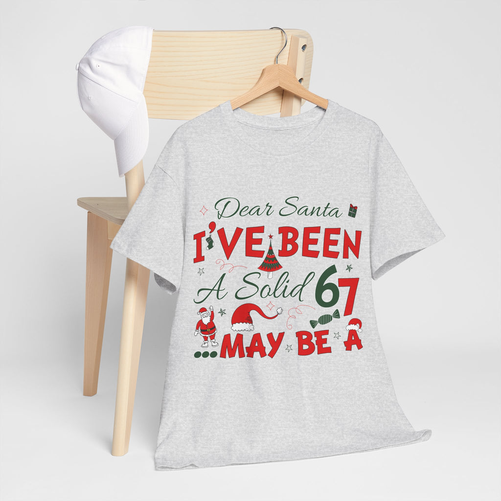 Funny Christmas “Dear Santa, I’ve Been A Solid 67, Maybe A” Unisex Cotton Tee