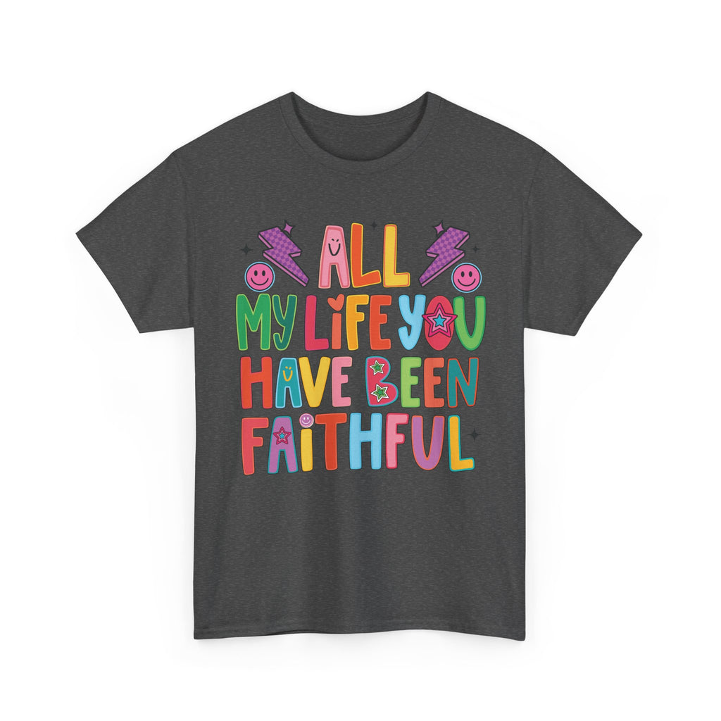 All My Life You Have Been Faithful Retro Christian Unisex Cotton T-Shirt