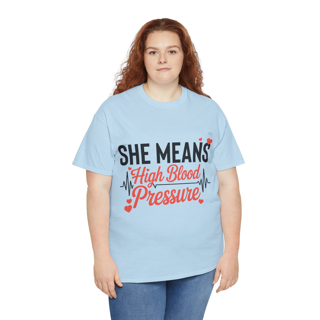 Funny Valentine T‑Shirt — “She Means High Blood Pressure” Heartbeat Unisex Cotton Tee
