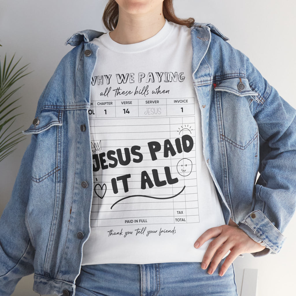Christian Tee — “Why We Paying All These Bills When Jesus Paid It All” Receipt-Style Faith Shirt.Unisex Cotton Tee