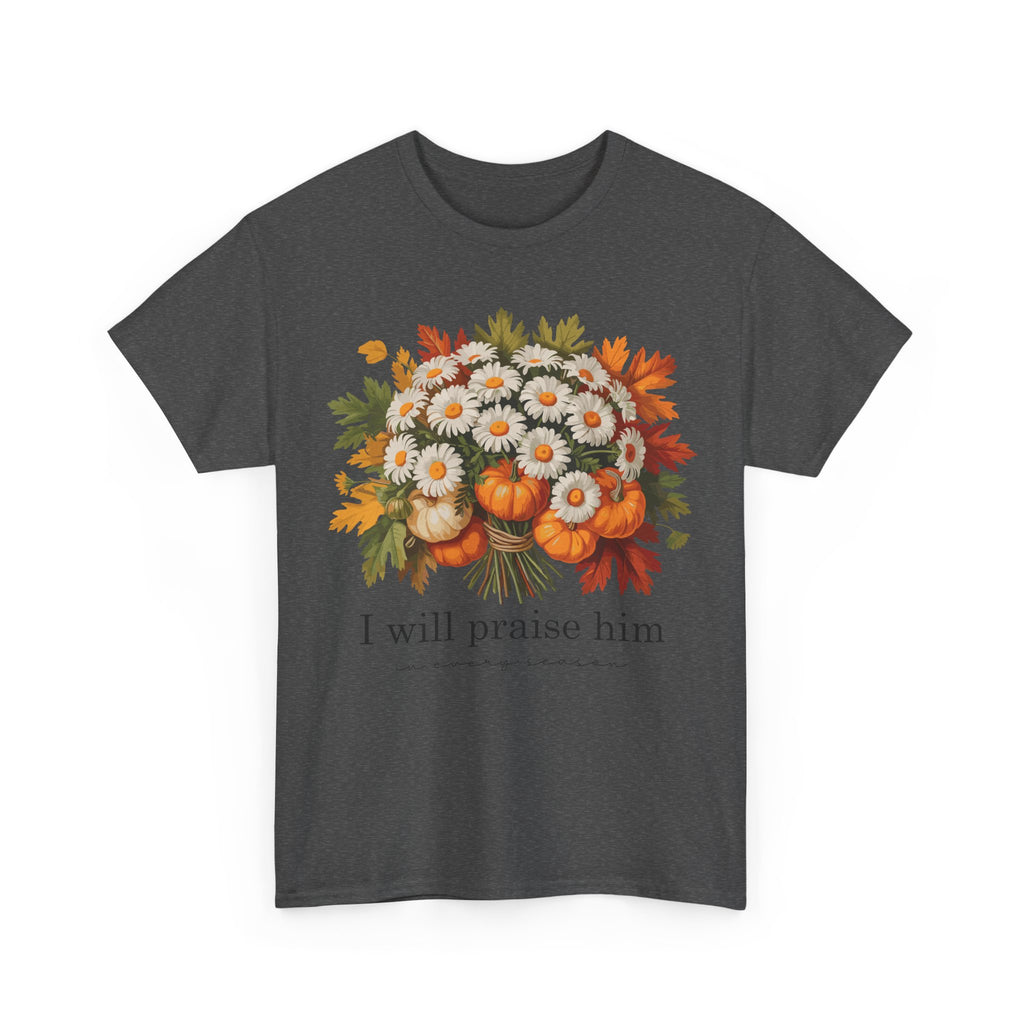 I Will Praise Him In Every Season Fall Floral Unisex Cotton Tee