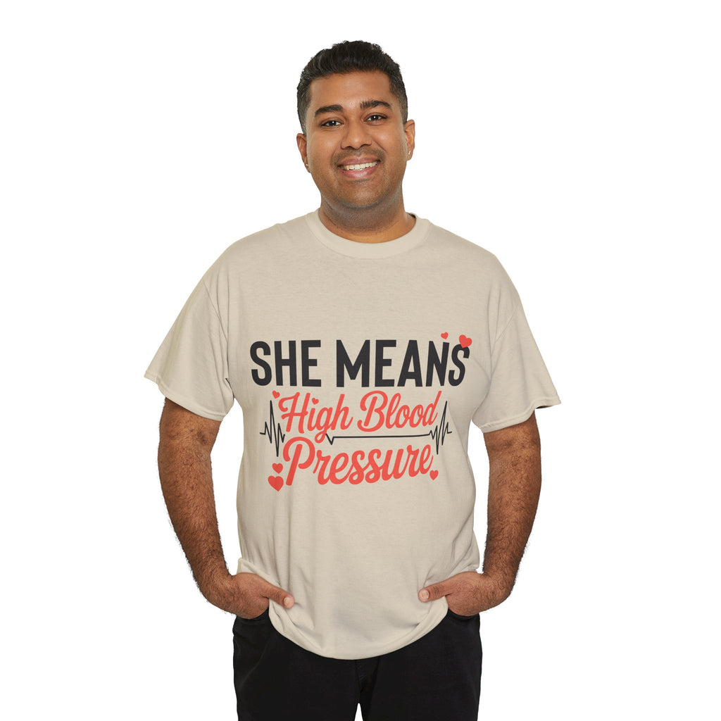 Funny Valentine T‑Shirt — “She Means High Blood Pressure” Heartbeat Unisex Cotton Tee
