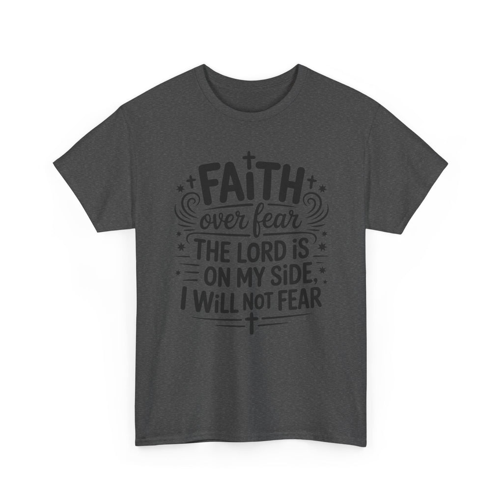 Faith Over Fear T-Shirt — "The Lord Is On My Side, I Will Not Fear" Christian Unisex Cotton Tee