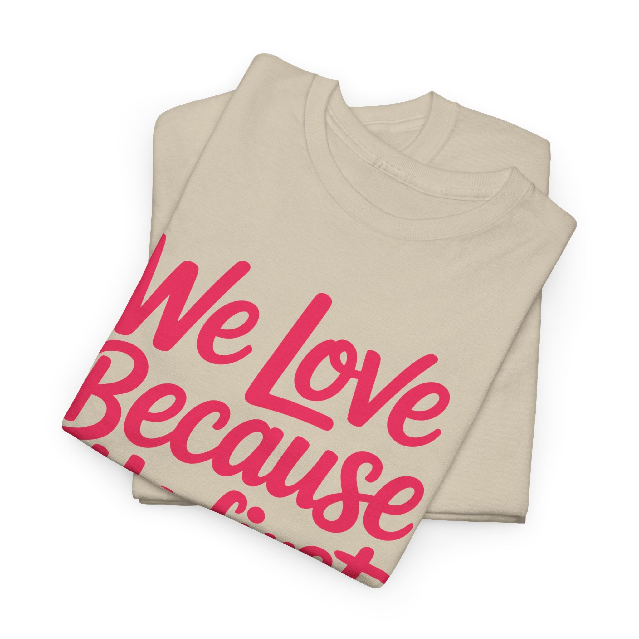 We Love Because He First Loved Us - 1 John 4:19 Unisex Cotton Tee