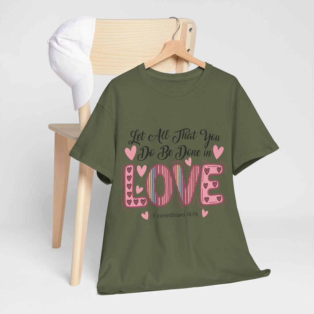 Christian Valentine T-Shirt — "Let All That You Do Be Done in Love" (1 Corinthians 16:14)..Unisex Cotton Tee