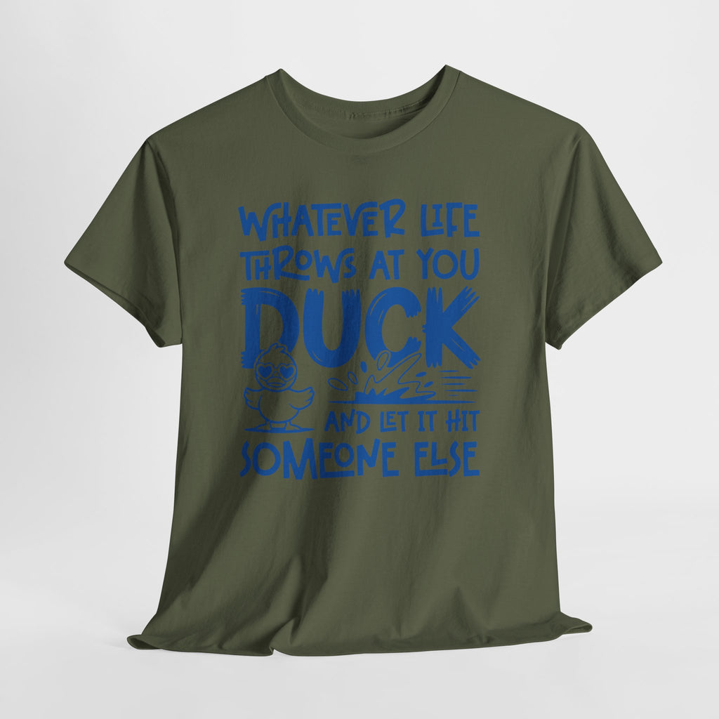 Funny Duck T-Shirt — “Whatever life throws at you, duck and let it hit someone else” Unisex Cotton Tee