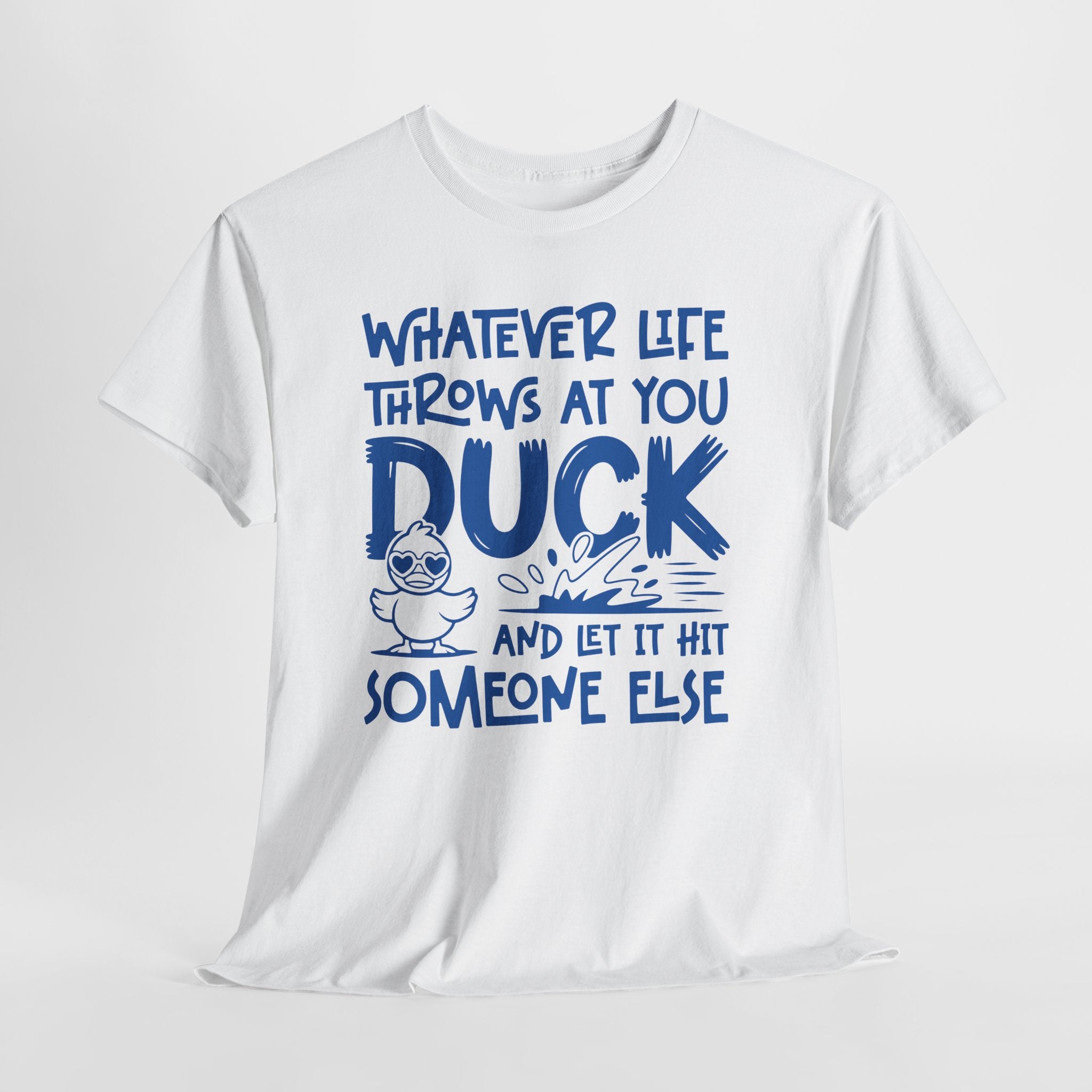 Funny Duck T-Shirt — “Whatever life throws at you, duck and let it hit someone else” Unisex Cotton Tee