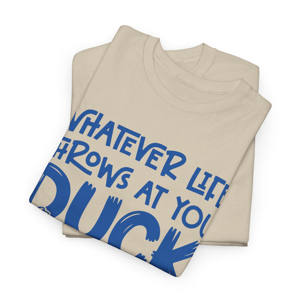Funny Duck T-Shirt — “Whatever life throws at you, duck and let it hit someone else” Unisex Cotton Tee