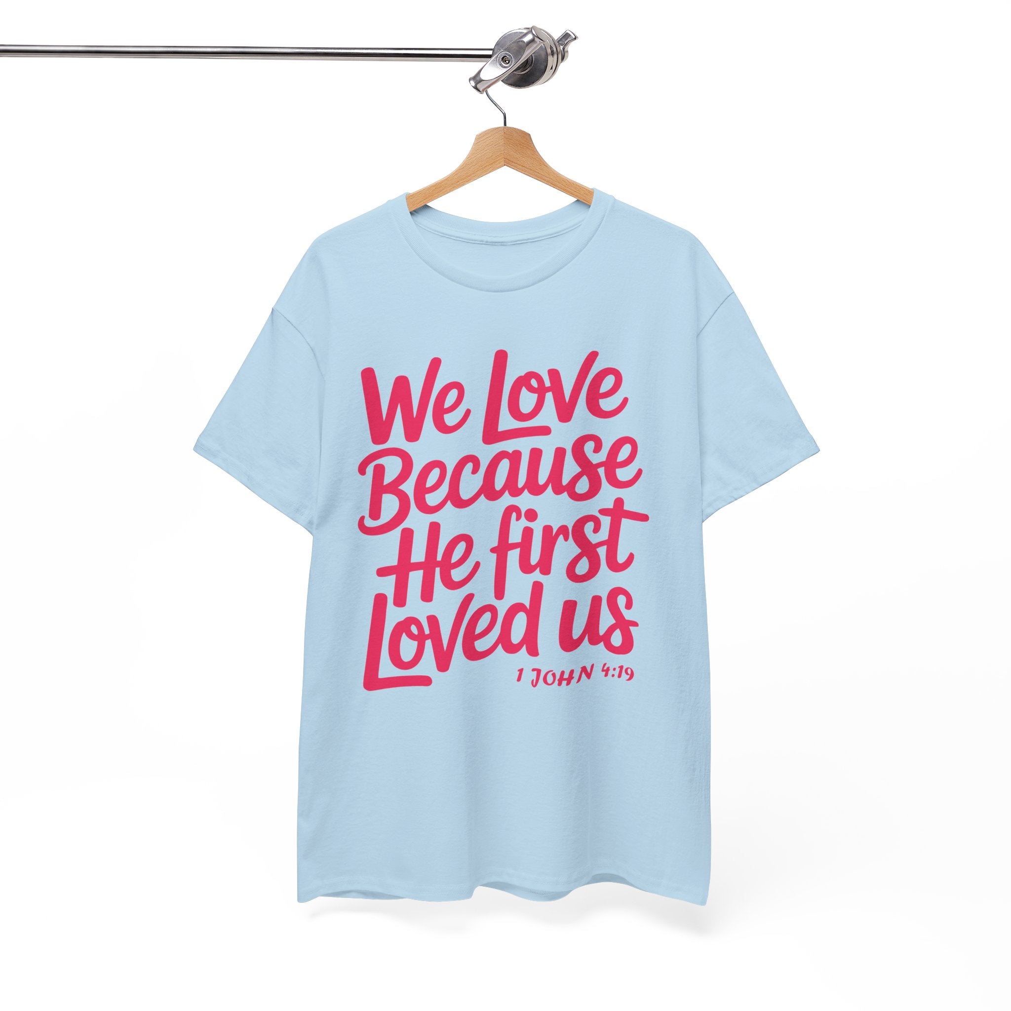 We Love Because He First Loved Us - 1 John 4:19 Unisex Cotton Tee