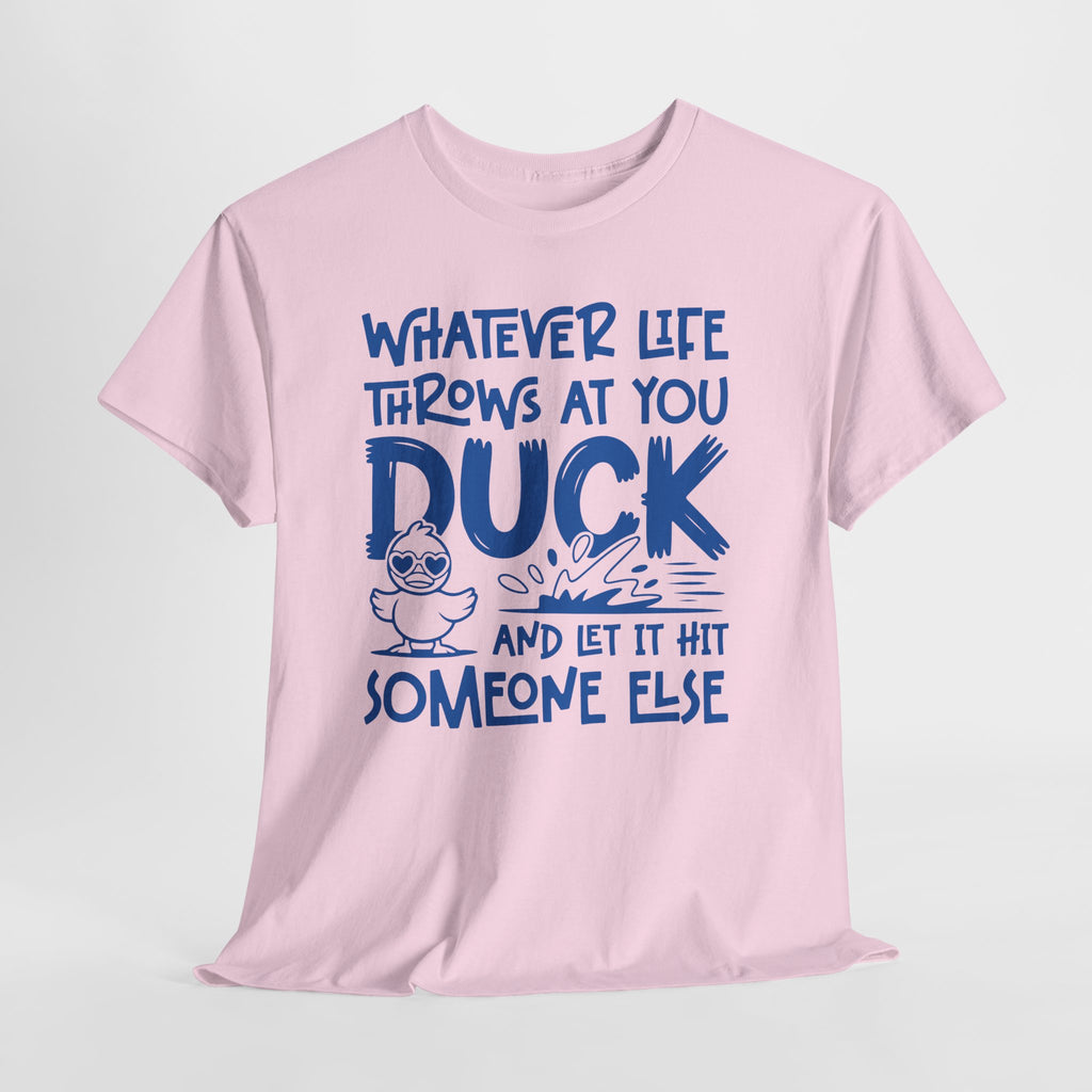 Funny Duck T-Shirt — “Whatever life throws at you, duck and let it hit someone else” Unisex Cotton Tee