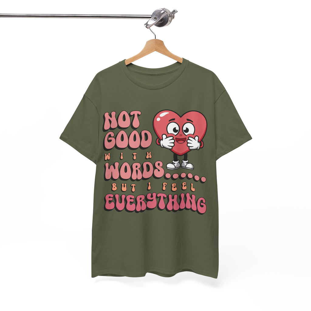 Emotion Tee - Not Good with Words but I feel Everything Unisex
