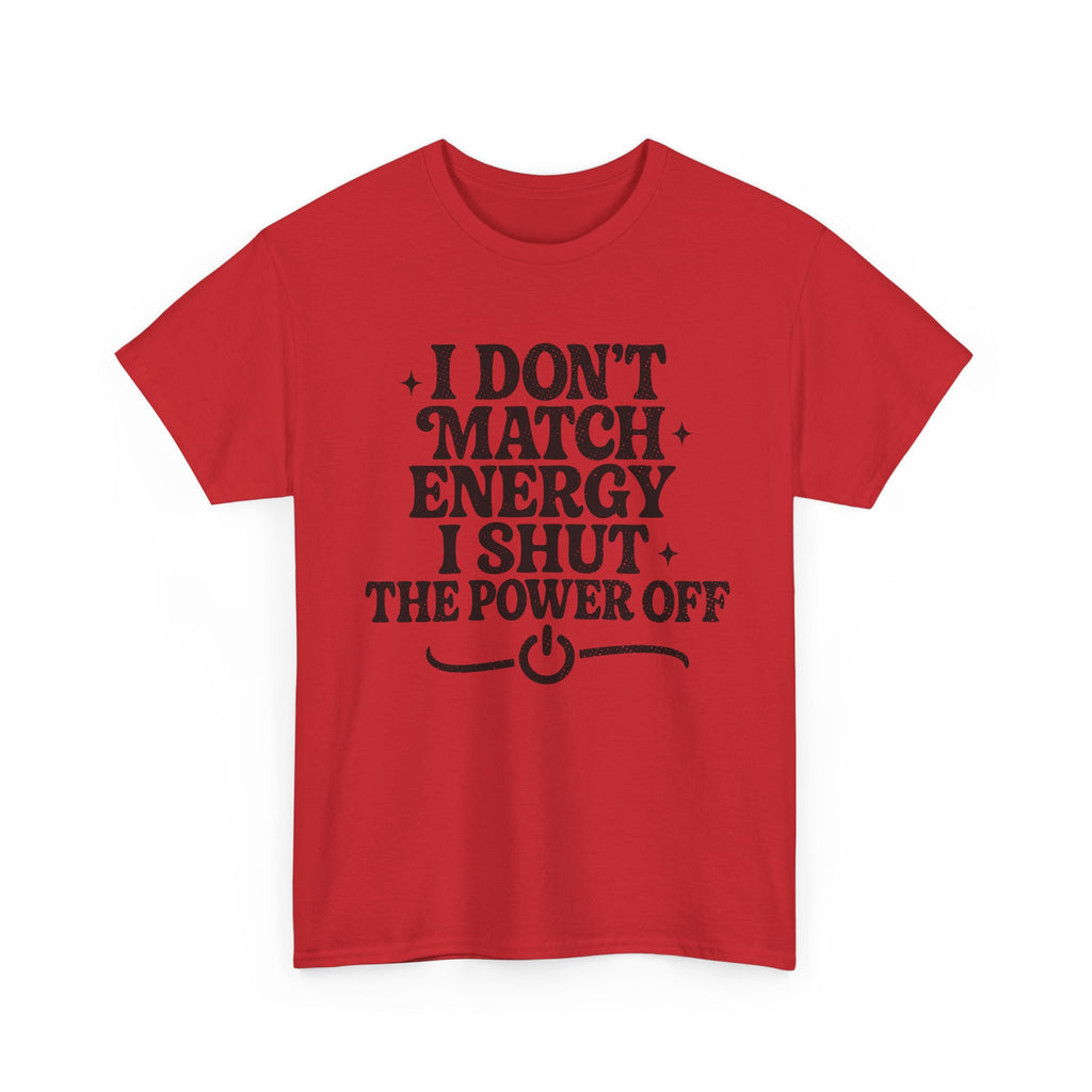 I Don’t Match Energy — Power Off Graphic Unisex Cotton Tee