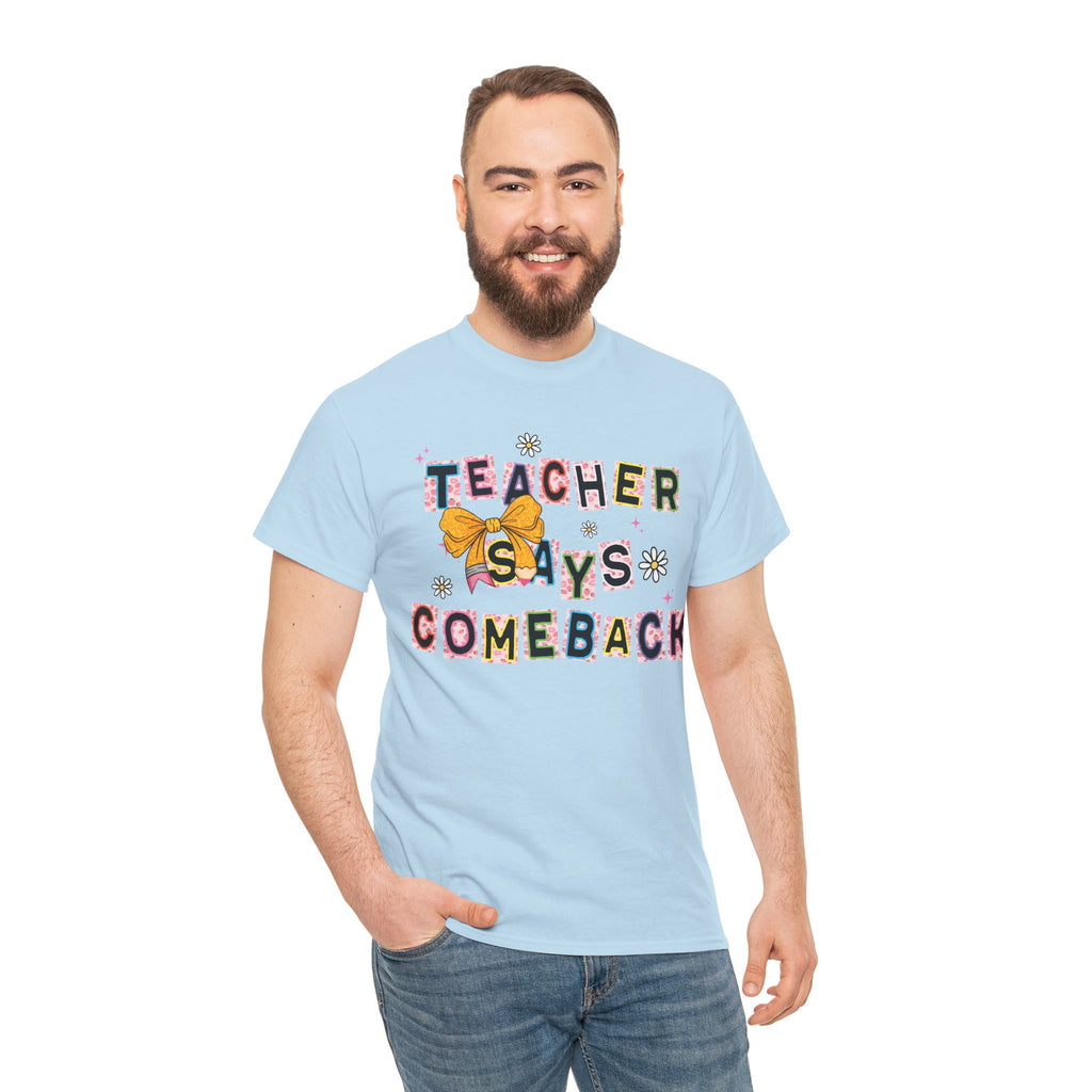 Teacher Says Comeback Unisex Tee