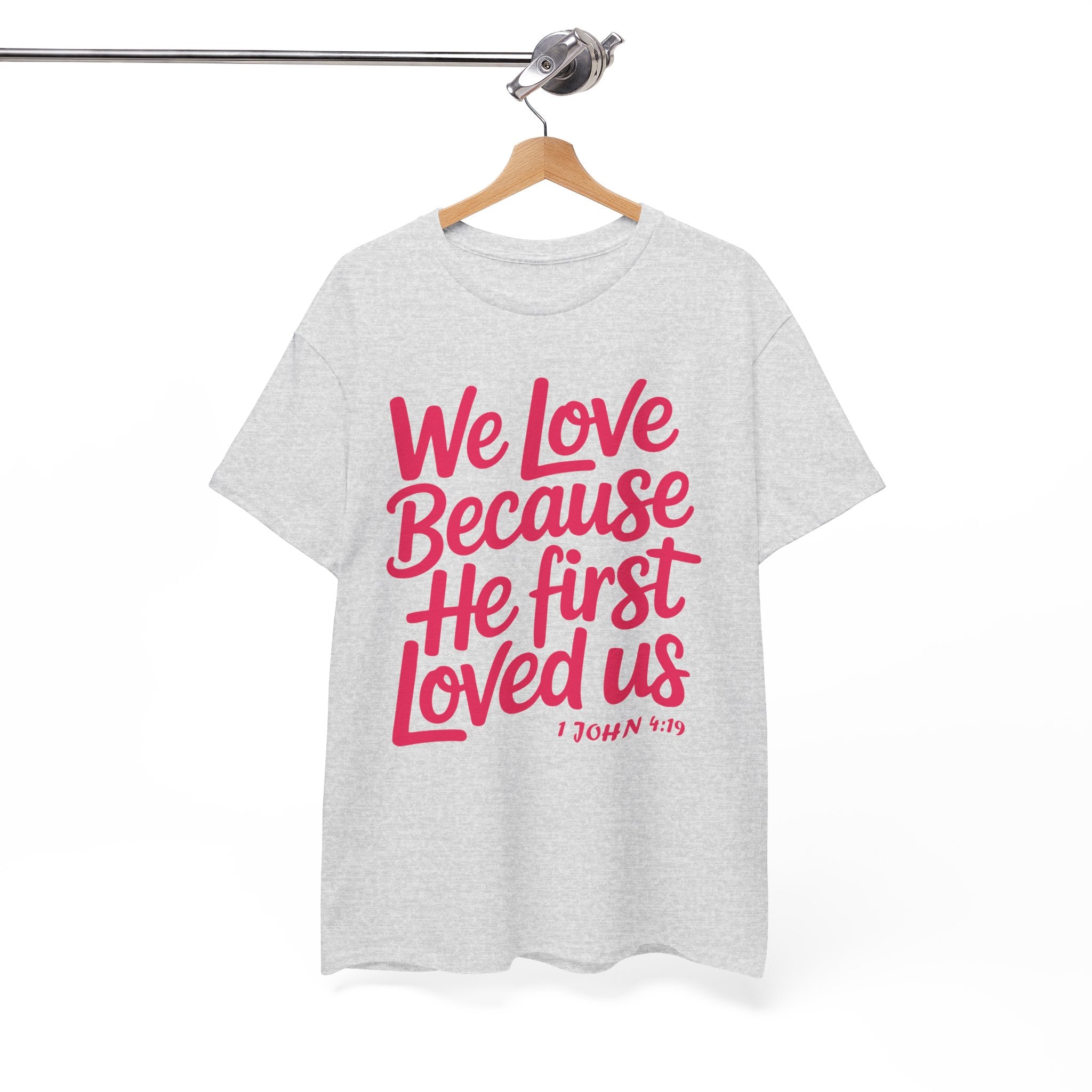 We Love Because He First Loved Us - 1 John 4:19 Unisex Cotton Tee