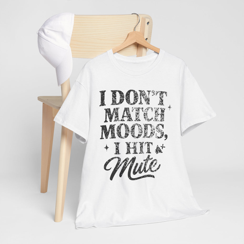 I Don’t Match Moods I Hit Mute unisex Cotton Tee