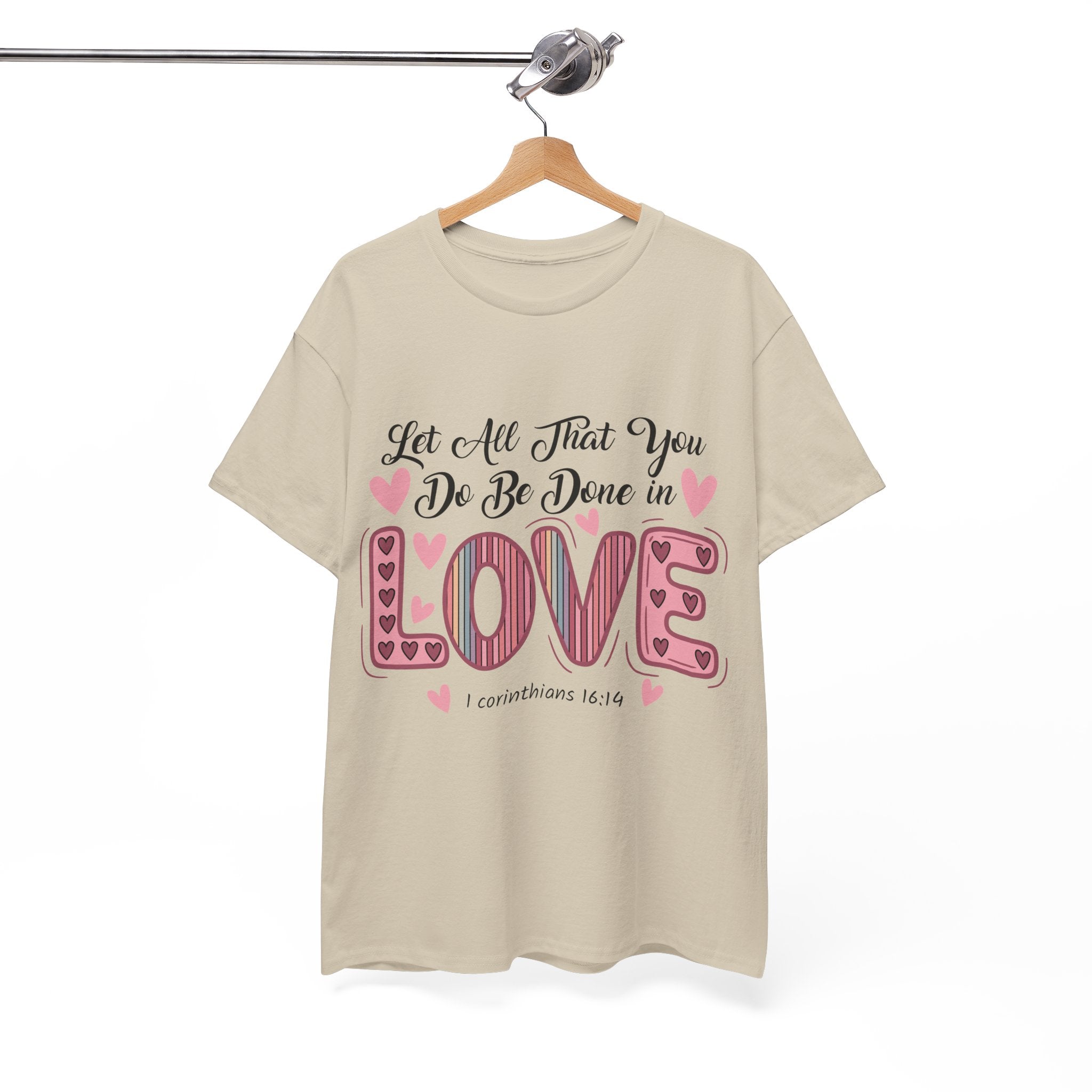 Christian Valentine T-Shirt — "Let All That You Do Be Done in Love" (1 Corinthians 16:14)..Unisex Cotton Tee