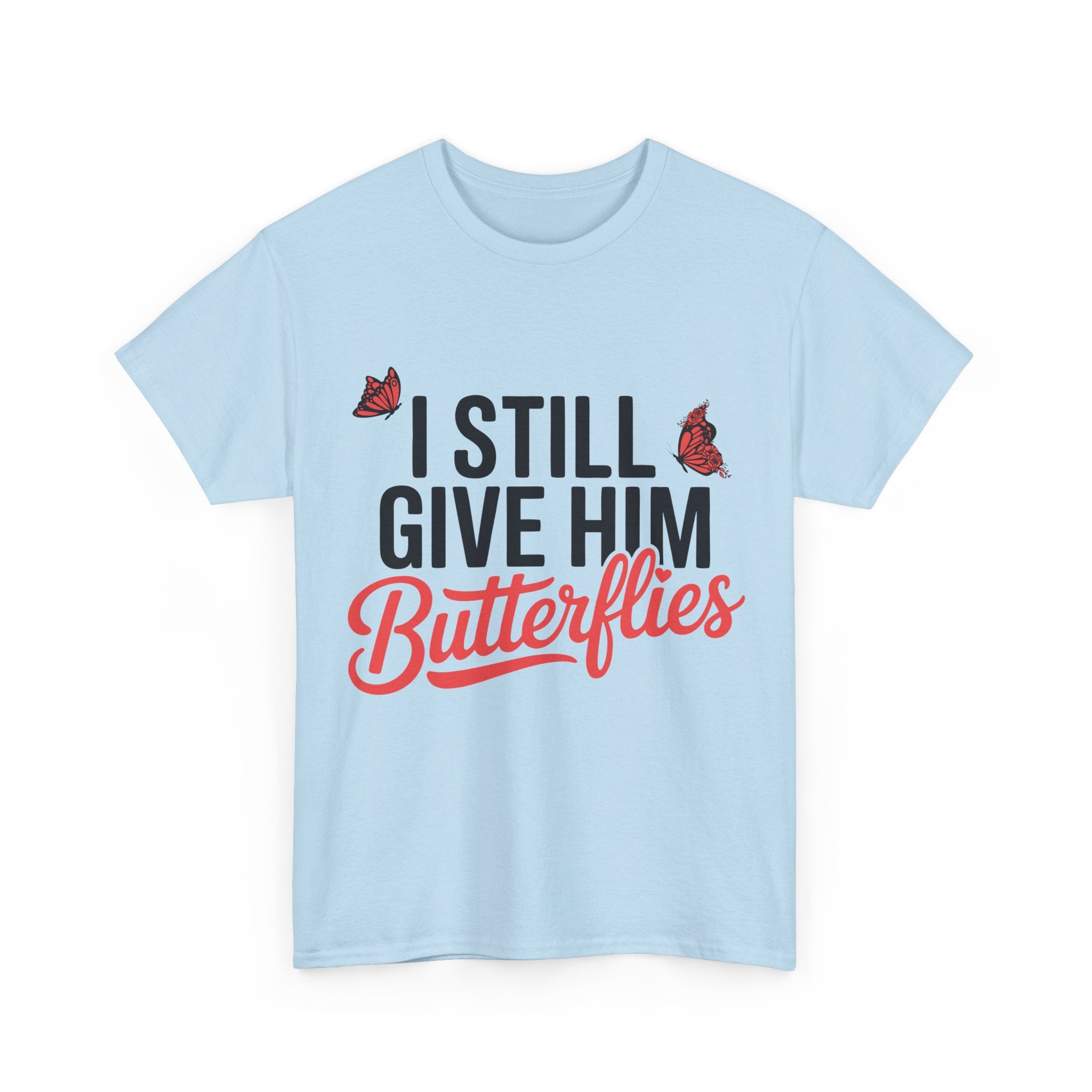 I Still Give Him Butterflies T-Shirt — Romantic Floral Butterfly Unisex Cotton Tee