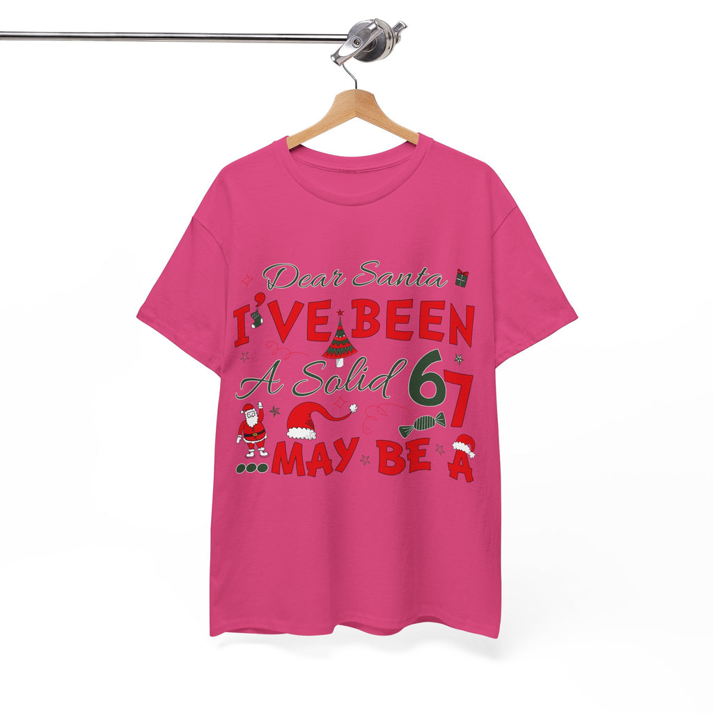 Funny Christmas “Dear Santa, I’ve Been A Solid 67, Maybe A” Unisex Cotton Tee