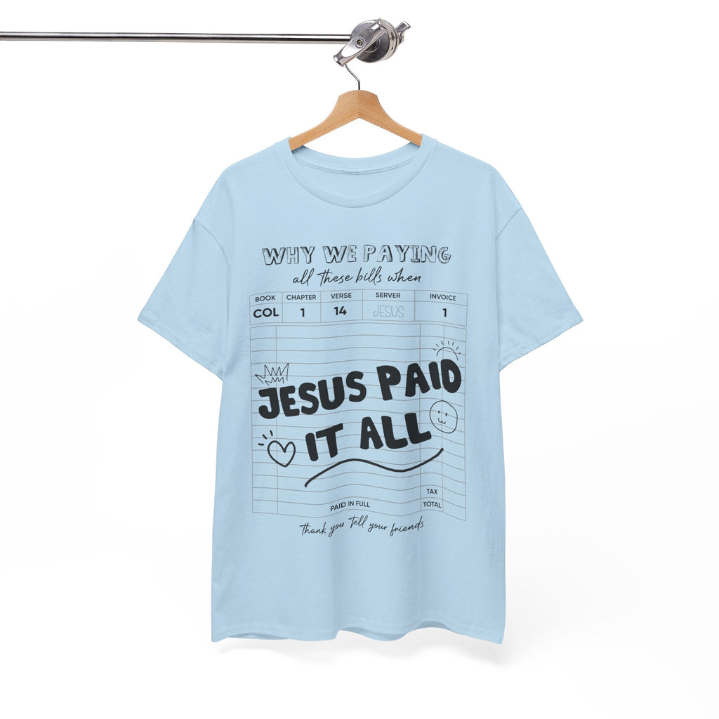 Christian Tee — “Why We Paying All These Bills When Jesus Paid It All” Receipt-Style Faith Shirt.Unisex Cotton Tee
