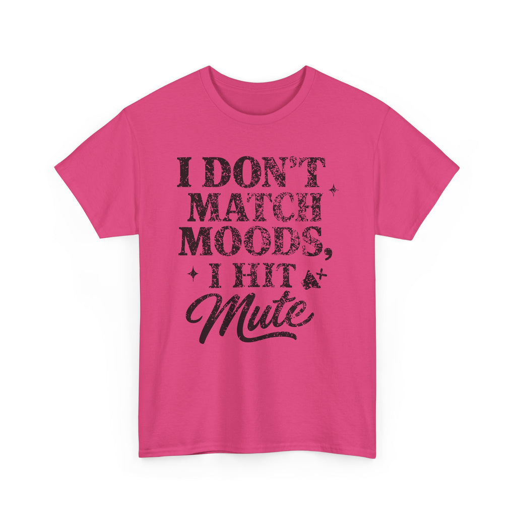 I Don’t Match Moods I Hit Mute unisex Cotton Tee